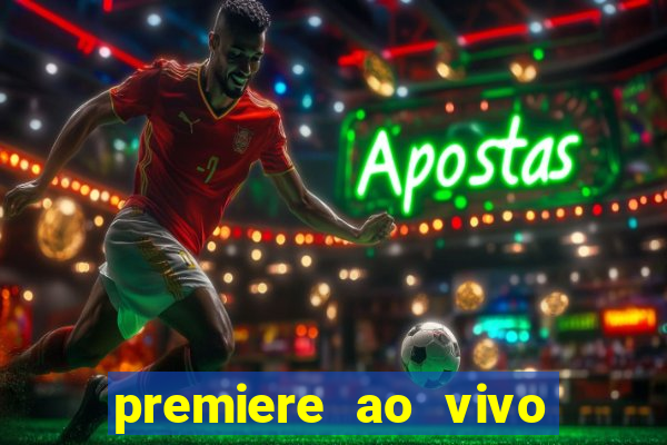 premiere ao vivo hoje gratis